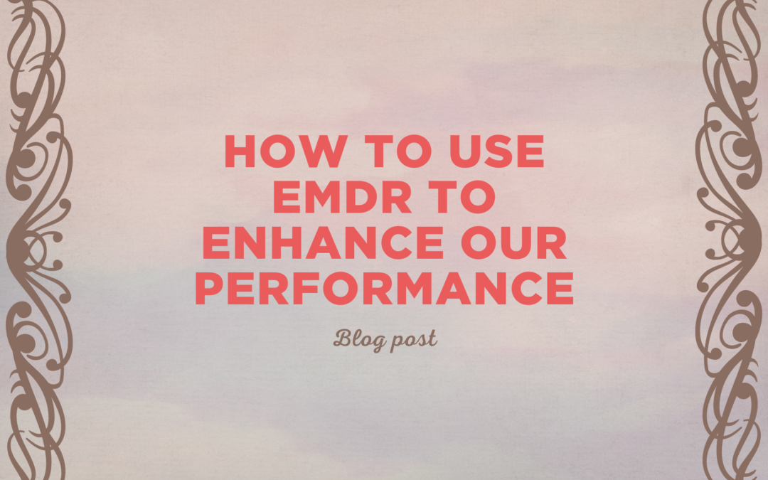 Using EMDR to help improve and enhance our performance.