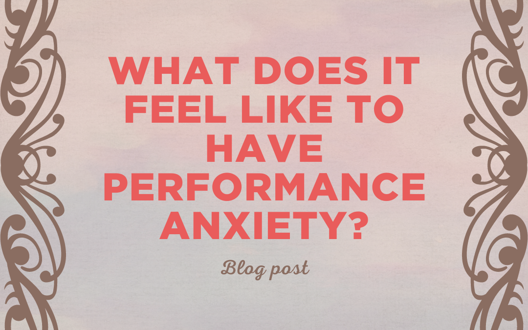 What does it feel like to have performance anxiety?