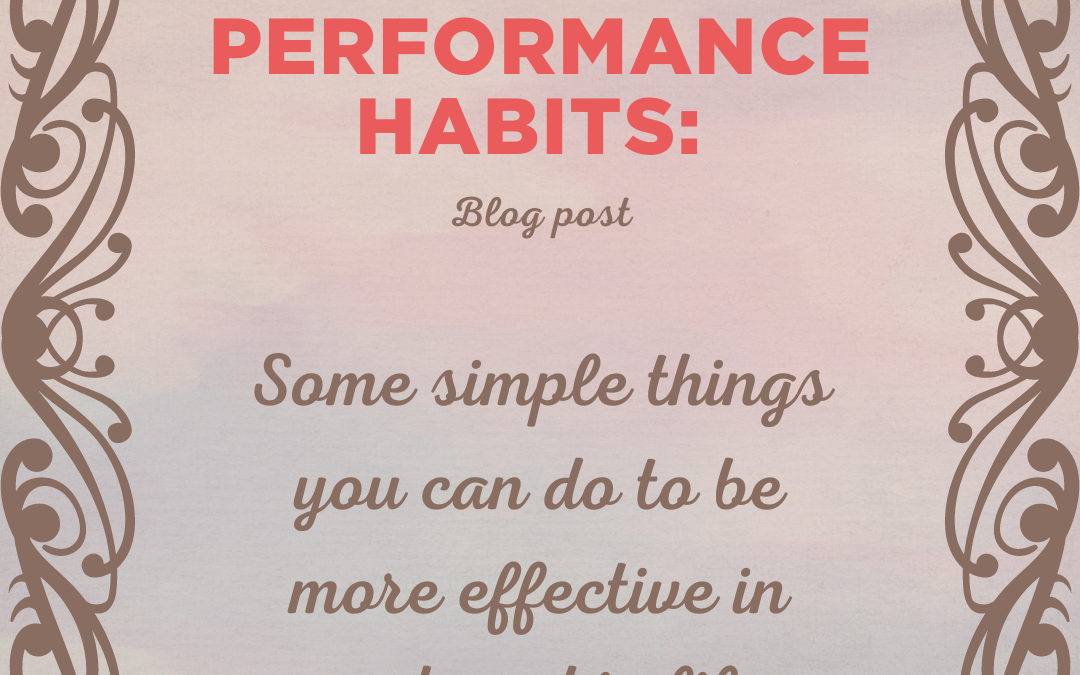 High performance habits: some simple things you can do to be more effective in work and in life.