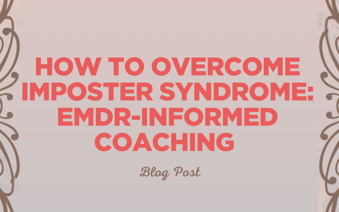 How to overcome imposter syndrome: EMDR-Informed Coaching