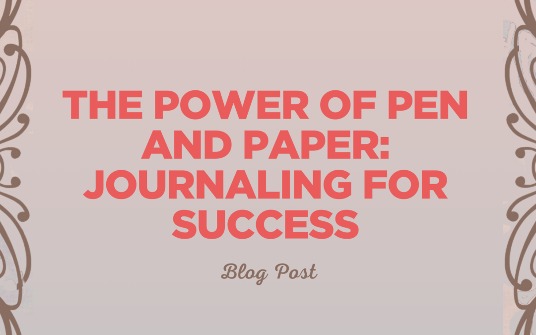 The Power of Pen and Paper: Journaling for Success